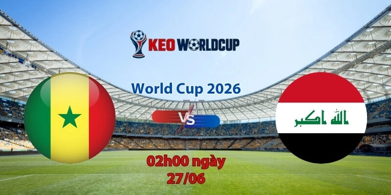 Nhận định soi kèo Senegal vs Iraq, 2h00 ngày 27/6, World Cup 2026
