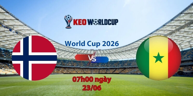 Nhận định soi kèo Na Uy vs Senegal, 7h00 ngày 23/6, World Cup 2026
