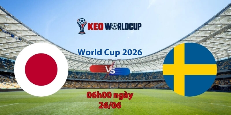 Nhận định soi kèo Nhật Bản vs Thụy Điển, 6h00 ngày 26/6, World Cup 2026