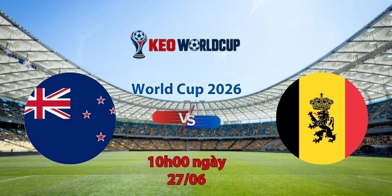 Nhận định soi kèo New Zealand vs Bỉ, 10h00 ngày 27/6, World Cup 2026