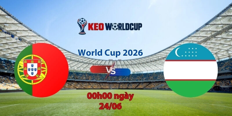 Nhận định soi kèo Bồ Đào Nha vs Uzbekistan, 0h00 ngày 24/6, World Cup 2026