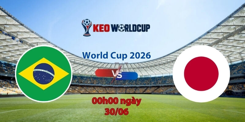 Nhận định soi kèo Brazil vs Nhật Bản, 0h00 ngày 30/6, World Cup 2026