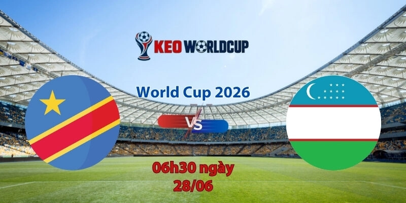 Nhận định soi kèo CH Congo vs Uzbekistan, 6h30 ngày 28/6, World Cup 2026