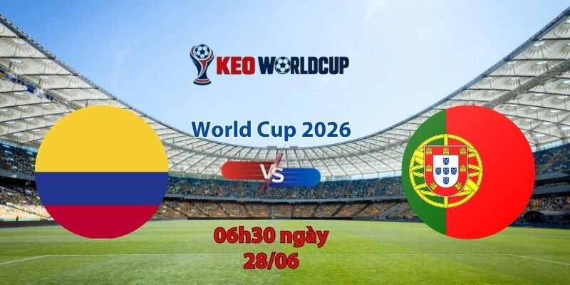 Nhận định soi kèo Colombia vs Bồ Đào Nha, 6h30 ngày 28/6, World Cup 2026