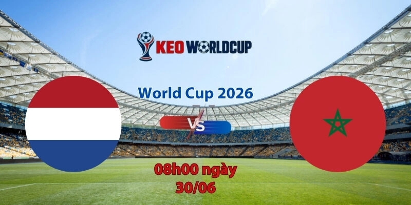 Nhận định soi kèo Hà Lan vs Morocco, 8h00 ngày 30/6, World Cup 2026