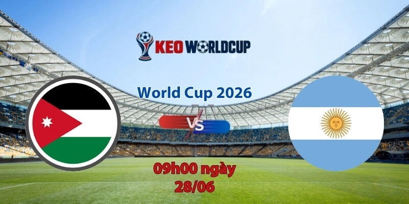 Nhận định soi kèo Jordan vs Argentina, 9h00 ngày 28/6, World Cup 2026