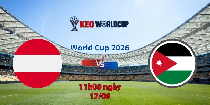 Nhận định soi kèo Áo vs Jordan, 11h00 ngày 17/6, World Cup 2026