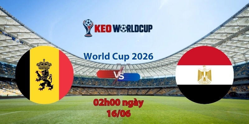 Nhận định soi kèo Bỉ vs Ai Cập, 02h00 ngày 16/6, World Cup 2026