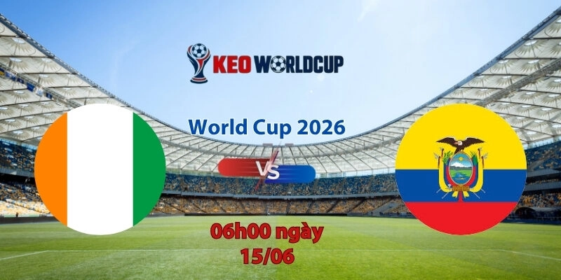 Nhận định soi kèo Bờ Biển Ngà vs Ecuador, 06h00 ngày 15/6, World Cup 2026