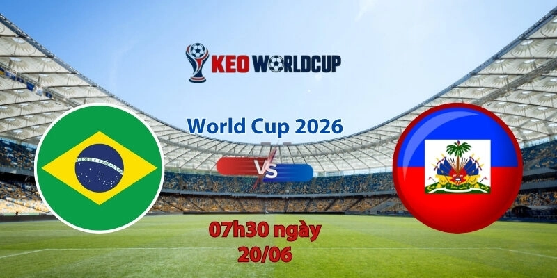 Nhận định soi kèo Brazil vs Haiti, 7h30 ngày 20/6, World Cup 2026