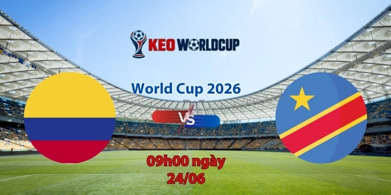 Nhận định soi kèo Colombia vs CH Congo, 9h00 ngày 24/6, World Cup 2026