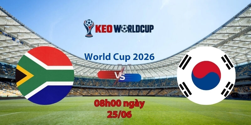 Nhận định soi kèo Nam Phi vs Hàn Quốc, 8h00 ngày 25/6, World Cup 2026