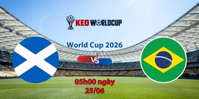 Nhận định soi kèo Scotland vs Brazil, 5h00 ngày 25/6, World Cup 2026