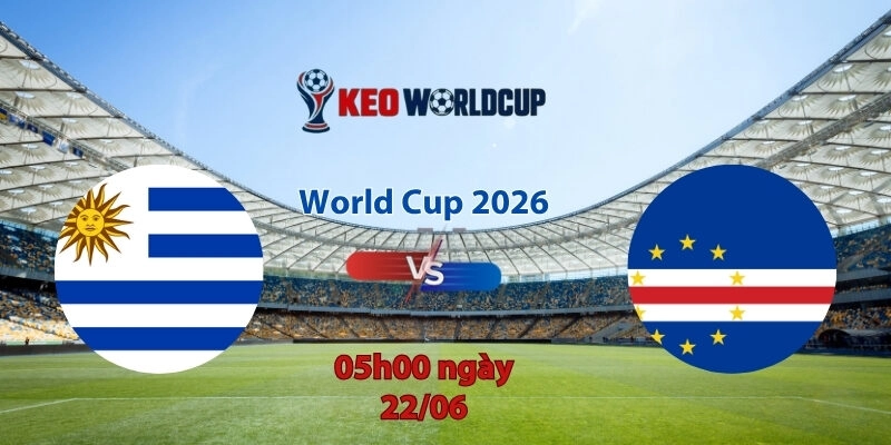 Nhận định soi kèo Uruguay vs Cape Verde, 5h00 ngày 22/6, World Cup 2026