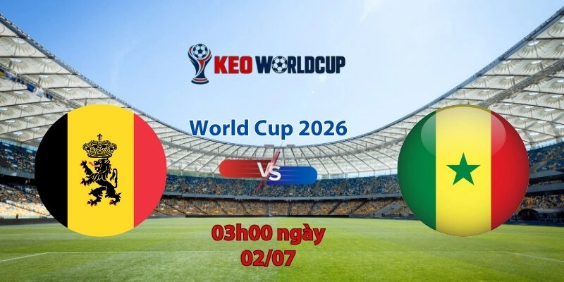 Nhận định soi kèo Bỉ vs Senegal, 3h00 ngày 2/7, World Cup 2026