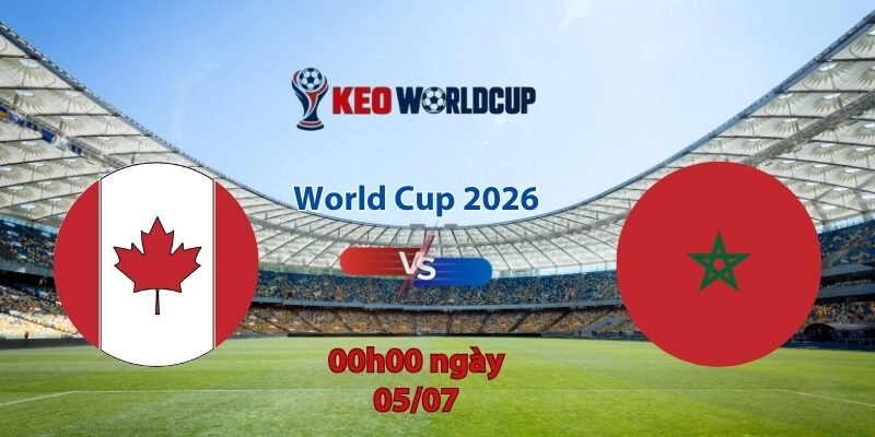 Nhận định soi kèo Canada vs Morocco, 0h00 ngày 5/7, World Cup 2026