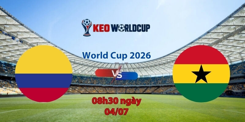Nhận định soi kèo Colombia vs Ghana, 8h30 ngày 4/7, World Cup 2026