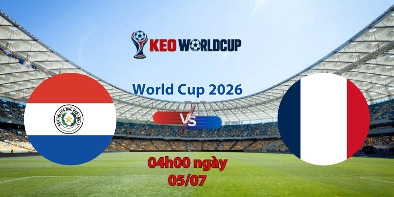 Nhận định soi kèo Paraguay vs Pháp, 4h00 ngày 5/7, World Cup 2026