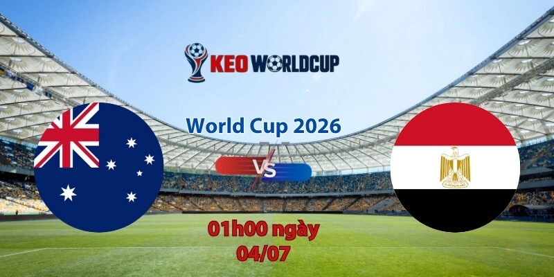 Nhận định soi kèo Australia vs Ai Cập, 1h00 ngày 4/7, World Cup 2026