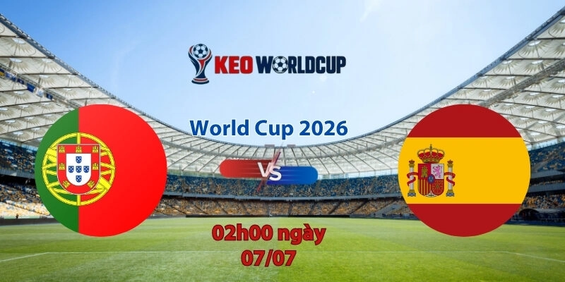 Nhận định soi kèo Bồ Đào Nha vs Tây Ban Nha, 2h00 ngày 7/7, World Cup 2026