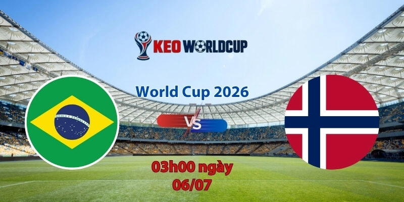 Nhận định soi kèo Brazil vs Na Uy, 3h00 ngày 6/7, World Cup 2026
